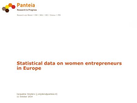 Statistical data on women entrepreneurs in Europe Jacqueline Snijders 11 October 2014.