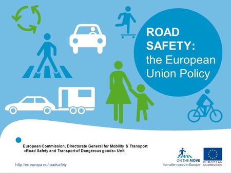   ROAD SAFETY: the European Union Policy European Commission, Directorate General for Mobility & Transport «Road Safety.
