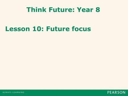Think Future: Year 8 Lesson 10: Future focus. 1 Introduction If you understand key terminology, you will find it easier to consider a wide range of choices.