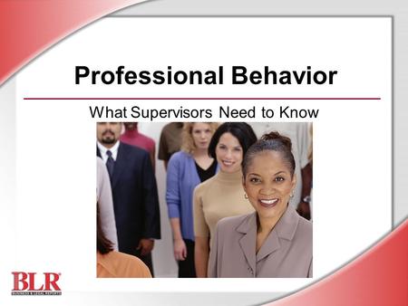 Professional Behavior What Supervisors Need to Know.
