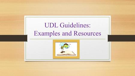 UDL Guidelines: Examples and Resources. Principle and Checkpoint Analyzed State the principle and checkpoint (number and description) analyzed The Universal.