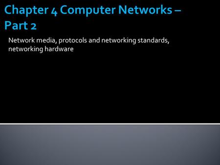 Network media, protocols and networking standards, networking hardware.