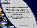 Financialisation of the South African economy: impact on the economic growth path and employment Sam Ashman, Seeraj Mohamed, Susan Newman Corporate Strategy.