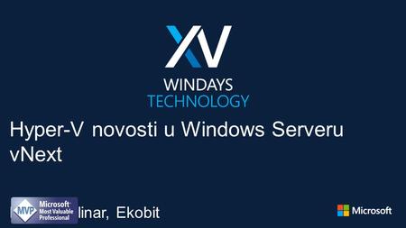 Hyper-V novosti u Windows Serveru vNext Romeo Mlinar, Ekobit.