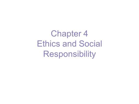 Chapter 4 Ethics and Social Responsibility. Social responsibility - a business’s intention, beyond its legal and economic obligations, to do the right.