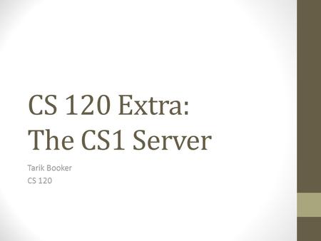 CS 120 Extra: The CS1 Server Tarik Booker CS 120.