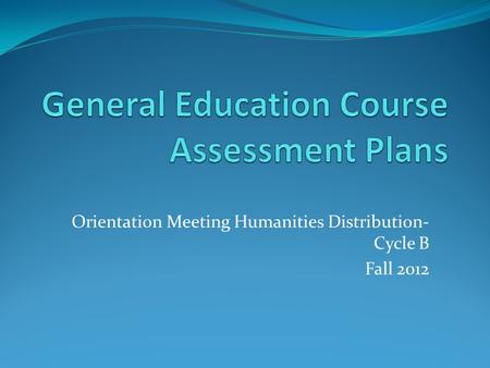 Orientation Meeting Humanities Distribution- Cycle B Fall 2012.
