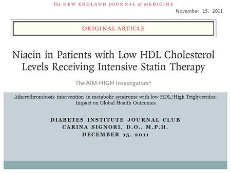 DIABETES INSTITUTE JOURNAL CLUB CARINA SIGNORI, D.O., M.P.H. DECEMBER 15, 2011 Atherothrombosis intervention in metabolic syndrome with low HDL/High Triglycerides: