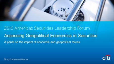 Assessing Geopolitical Economics in Securities A panel on the impact of economic and geopolitical forces.