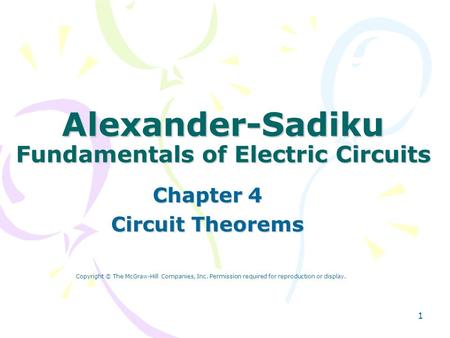 1 Alexander-Sadiku Fundamentals of Electric Circuits Chapter 4 Circuit Theorems Copyright © The McGraw-Hill Companies, Inc. Permission required for reproduction.