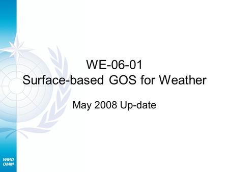WE-06-01 Surface-based GOS for Weather May 2008 Up-date.