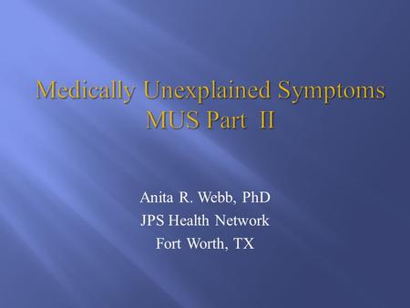 Anita R. Webb, PhD JPS Health Network Fort Worth, TX.