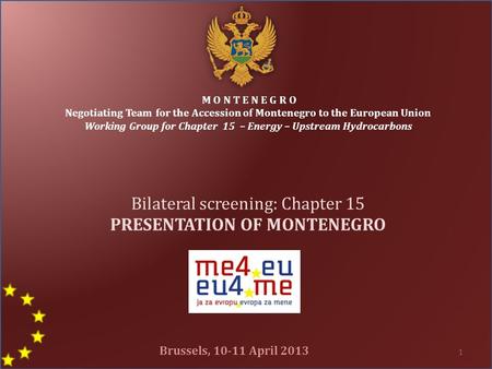 M O N T E N E G R O Negotiating Team for the Accession of Montenegro to the European Union Working Group for Chapter 15 – Energy – Upstream Hydrocarbons.