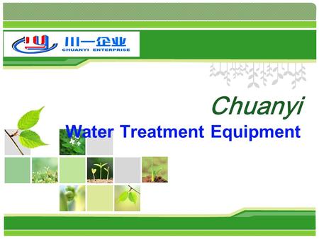 L/O/G/O Chuanyi Water Treatment Equipment. Content company honor company description product catalogue quality services 4 1 2 3.