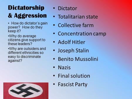 Dictatorship & Aggression Dictator Totalitarian state Collective farm Concentration camp Adolf Hitler Joseph Stalin Benito Mussolini Nazis Final solution.