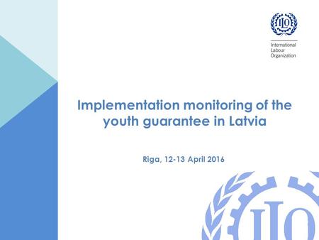 Implementation monitoring of the youth guarantee in Latvia Riga, 12-13 April 2016.