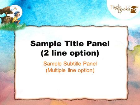 Sample Title Panel (2 line option) Sample Subtitle Panel (Multiple line option)