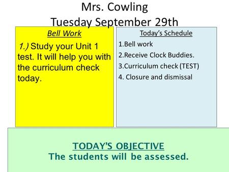 Bell Work 1.) Study your Unit 1 test. It will help you with the curriculum check today. Today’s Schedule 1.Bell work 2.Receive Clock Buddies. 3.Curriculum.
