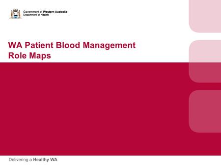 WA Patient Blood Management Role Maps. Using Role Maps  Role Maps are designed to provide a snapshot of key stakeholders at each facility and key contact.