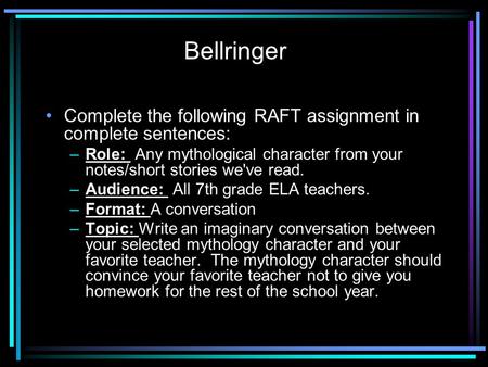 Complete the following RAFT assignment in complete sentences: –Role: Any mythological character from your notes/short stories we've read. –Audience: All.