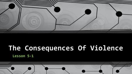 The Consequences Of Violence Lesson 5-1. Bell Ringer DOWNLOAD AND SAVE the Unit 5 Student Journal Open the file from your HEALTH FOLDER Page 3, Lesson.
