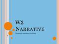 W3 N ARRATIVE Personal and story writing. N ARRATIVE W RITING A narrative is a STORY. Narrative ~ A fictional story you can make up all of the events.