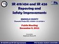 SEMINOLE COUNTY Financial Project IDs: 422015-1 & 427259-1 Public Meeting December 6, 2011 Presented By: Stephanie Ghezzi, PE.