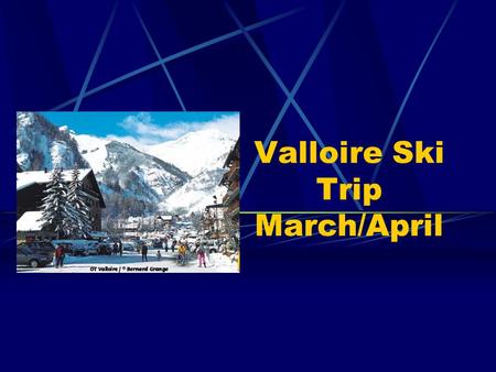 Valloire Ski Trip March/April. ITINERARY – March 31st 7 th April 2012 05:00 pick up at Sackville School, arrival 5 minutes prior to this would be advisable.