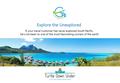 Explore the Unexplored If your travel customer has never explored South Pacific, he's not been to one of the most fascinating corners of the earth.