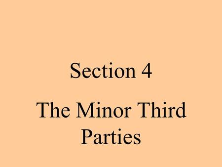 Section 4 The Minor Third Parties. Ideological Third Parties DefinitionExamples Leader (if any)historical impact Ideological Party B ased on a set of.