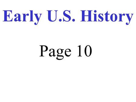 Early U.S. History Page 10. President Washington’s influences Established a Cabinet (Advisors)