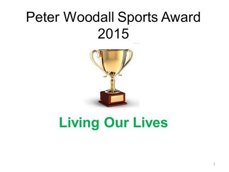 Peter Woodall Sports Award 2015 Living Our Lives 1.