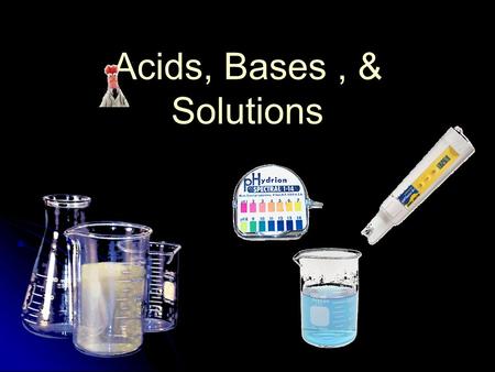 Acids, Bases, & Solutions. Solutions Solution-uniform mixture that contains a solvent & solute Solution-uniform mixture that contains a solvent & solute.