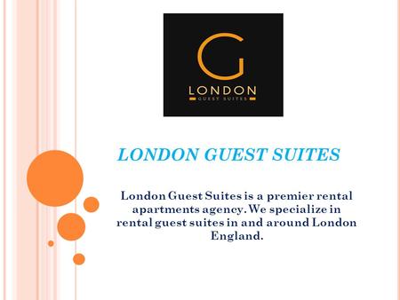LONDON GUEST SUITES London Guest Suites is a premier rental apartments agency. We specialize in rental guest suites in and around London England.