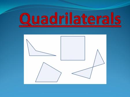 How Can You Tell That All Four of These Figures Are Quadrilaterals? What do they all have in common?