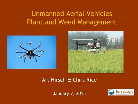 Unmanned Aerial Vehicles Plant and Weed Management Art Hirsch & Chris Rice January 7, 2015.