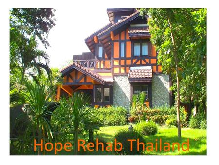 Hope Rehab Thailand. Treatment director: Simon Mott Head counselor: Henk Nagel Mindfullnes expert: Paul Garrigan Translation by: Alon Kumsawad.