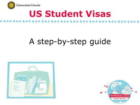 A step-by-step guide US Student Visas. Step 1: send financial documents to host university Step 2: wait for visa document (‘Certificate of Eligibility’)