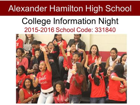 Alexander Hamilton High School College Information Night 2015-2016 School Code: 331840.