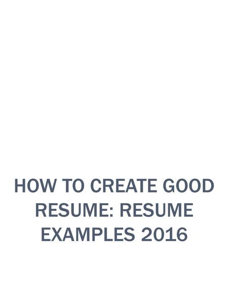 How to create good resume: resume examples 2016