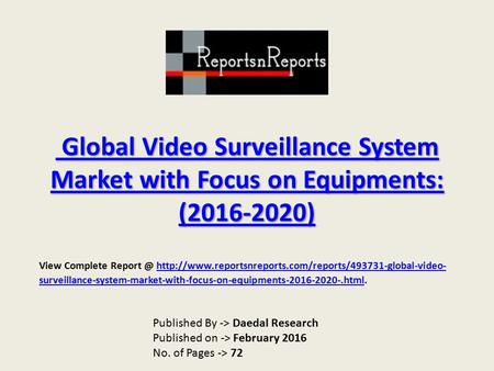 Global Video Surveillance System Market with Focus on Equipments: (2016-2020) Global Video Surveillance System Market with Focus on Equipments: (2016-2020)