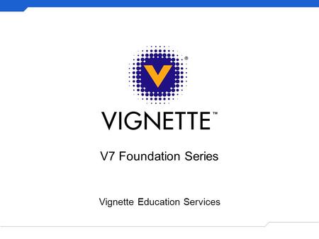 V7 Foundation Series Vignette Education Services.