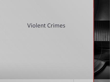 Violent Crimes.  Offences against the Person and Reputation- Part VIII of the Criminal Code  Violent in nature and cause harm to the human body  Also: