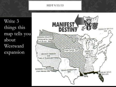 Write 3 things this map tells you about Westward expansion HDT 9/15/15.