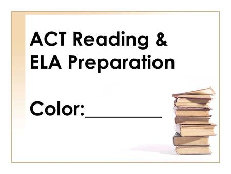 ACT Reading & ELA Preparation Color:________. Red Orange Green Blue.