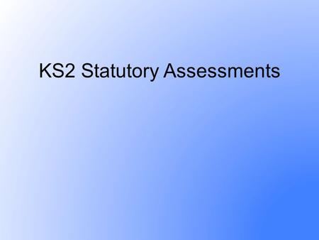KS2 Statutory Assessments. Key dates Monday 9 May: English reading test: reading booklet and answer booklet. Tuesday 10 May: English grammar, punctuation.