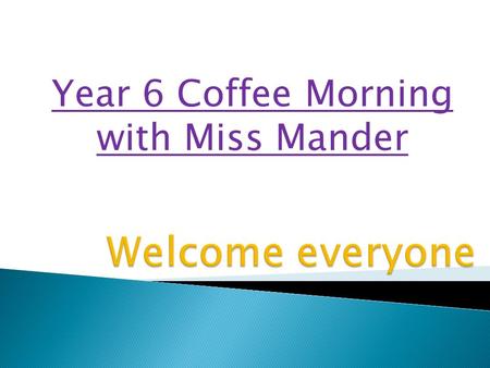 Year 6 Coffee Morning with Miss Mander. Outdoor Learning: Outdoor Learning Afternoon 1 Monday 8 th February = 6P Tuesday 9 th February = 6M Wednesday.