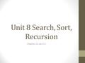 Unit 8 Search, Sort, Recursion