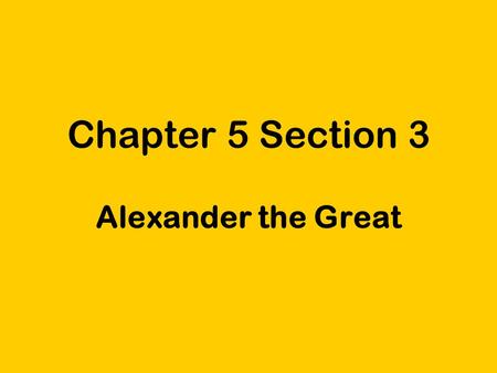 Chapter 5 Section 3 Alexander the Great. Kingdom of Macedonia was north of Greece Greek city-states considered Macedonia to be outside the Greek world.
