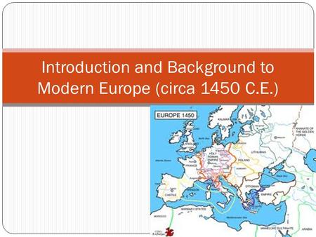 Introduction and Background to Modern Europe (circa 1450 C.E.)